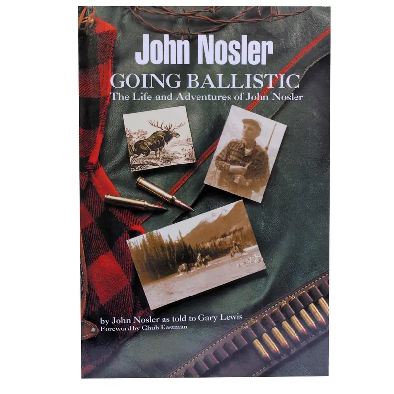 John Nosler'S 'Going Ballistic' – Firearms Ballistics Reference Guide 1